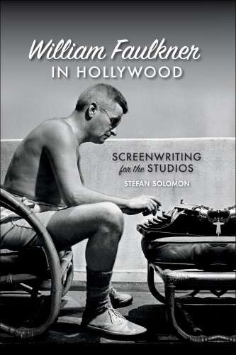 William Faulkner In Hollywood Screenwriting For The Studios Bernstein