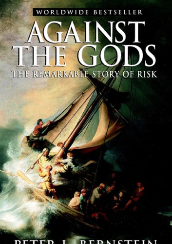 Against The Gods The Remarkable Story Of Risk Bernstein Peter L