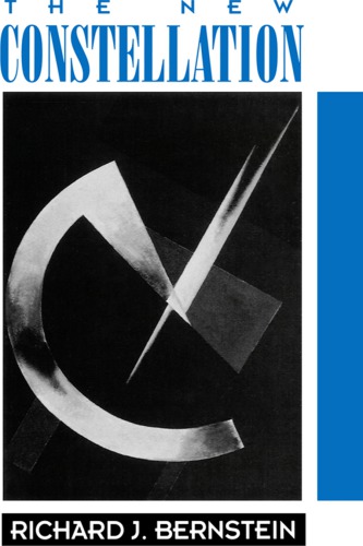New Constellation The Ethicalpolitical Horizons Of Modernitypostmodernity Bernstein