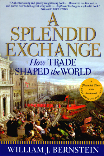 A Splendid Exchange How Trade Shaped The World Bernstein William J