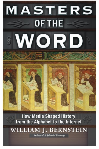 Masters Of The Word How Media Shaped History From The Alphabet To The Internet Bernstein