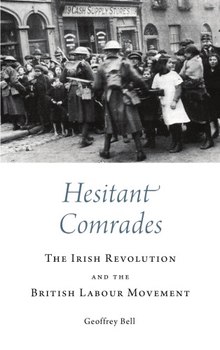 Hesitant Comrades The Irish Revolution And The British Labour Movement Bell
