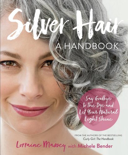 Silver Hair Say Goodbye To The Dye And Let Your Natural Light Shine Lorraine Massey Michele Bender