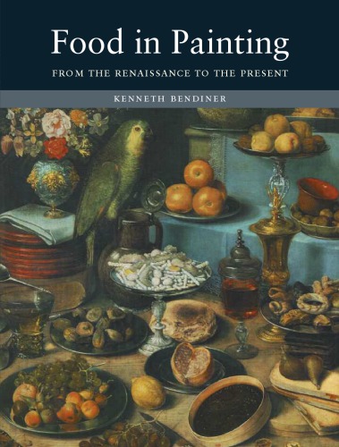 Food In Painting From The Renaissance To The Present Bendiner