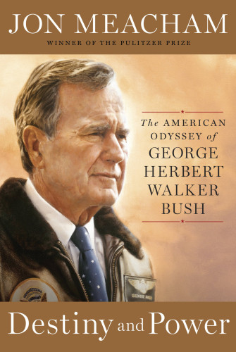 Destiny And Power The American Odyssey Of George Herbert Walker Bush Trade Paperback Edition Bush