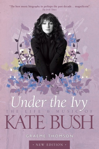 Under The Ivy The Life And Music Of Kate Bush Bush Katethomson