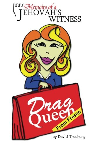 Memoirs Of A Jehovahs Witness Drag Queen From Fresno Trudrung