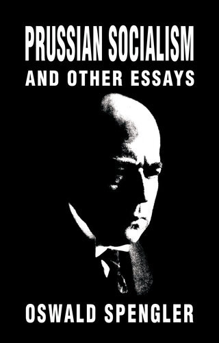 Prussian Socialism Other Essays Oswald Spengler