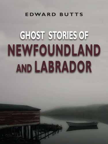 Ghost Stories Of Newfoundland And Labrador Large Print Edition Butts