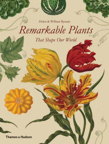 Remarkable Plants That Shape Our World Bynum Helen
