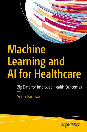 Machine Learning And Ai For Healthcare Big Data For Improved Health Outcomes 1st Edition Arjun Panesar