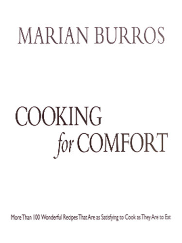 Cooking For Comfort More Than 100 Wonderful Recipes That Are As Satisfying To Cook As They Are To Eat Burros