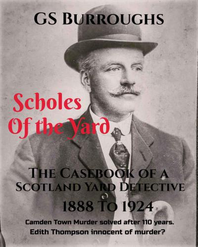 Scholes Of The Yard The Casebook Of A Scotland Yard Detective 1888 To 1924 Burroughs