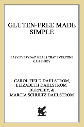 Glutenfree Made Simple Easy Everyday Meals That Everyone Can Enjoy First Edition Burnley