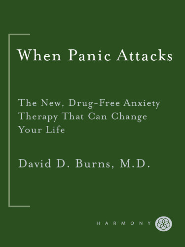 When Panic Attacks The New Drugfree Anxiety Therapy That Can Change Your Life David D Burns