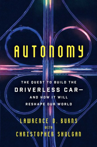 Autonomy The Quest To Build The Driverless Carand How It Will Reshape Our World Burns