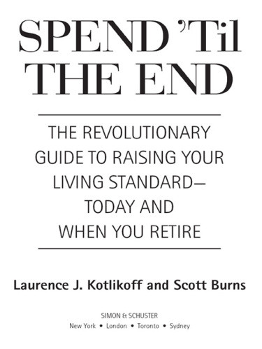 Spend Til The End The Revolutionary Guide To Raising Your Living Standardtoday And When You Retire Burns