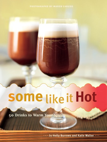 Some Like It Hot 50 Drinks To Warm Your Spirits Burrows Hollywalter
