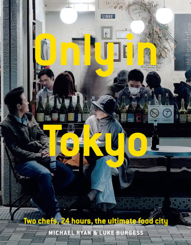 Only In Tokyo Two Chefs 24 Hours The Ultimate Food City Michael Ryan