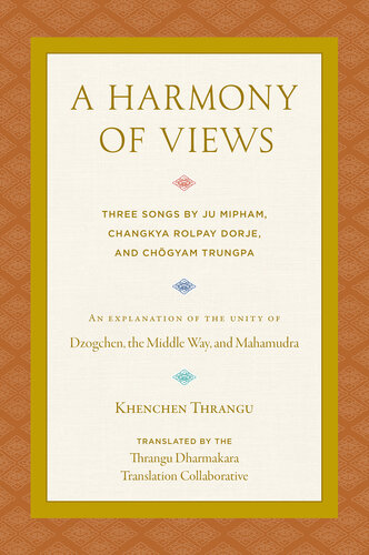 A Harmony Of Views Three Songs By Ju Mipham Changkya Rolpay Dorje And Chgyam Trungpa Khenchen Thrangu Thrangu Dharmakara Translation
