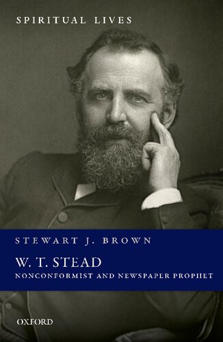 W T Stead Nonconformist And Newspaper Prophet Spiritual Lives Stewart J Brown