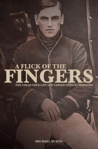 A Flick Of The Fingers The Chequered Life And Career Of Jack Crawford Burns