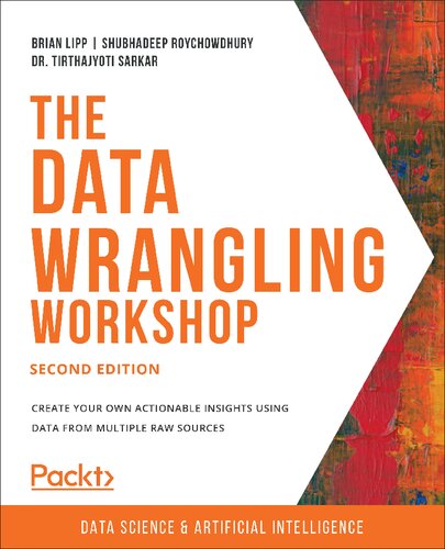 The Data Wrangling Workshop Create Your Own Actionable Insights Using Data From Multiple Raw Sources 2nd Edition Brian Lipp