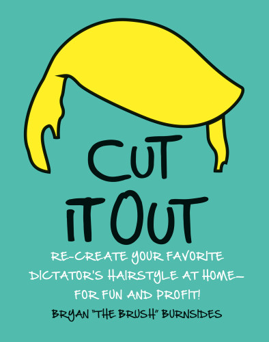 Cut It Out Recreate Your Favorite Dictators Hairstyle At Homefor Fun And Profit Bryan The Brush Burnsides