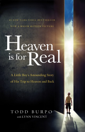 Heaven Is For Real A Little Boys Astounding Story Of His Trip To Heaven And Back Burpo