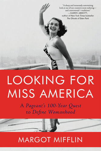 Looking For Miss America A Pageants 100year Quest To Define Womanhood Margot Mifflin