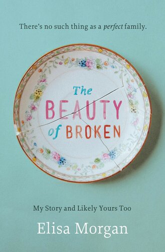 The Beauty Of Broken My Story And Likely Yours Too 3rd Edition Elisa Morgan