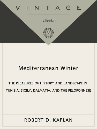 Mediterranean Winter The Pleasures Of History And Landscape In Tunisia Sicily Dalmatia And The Peloponnese Robert D Kaplan