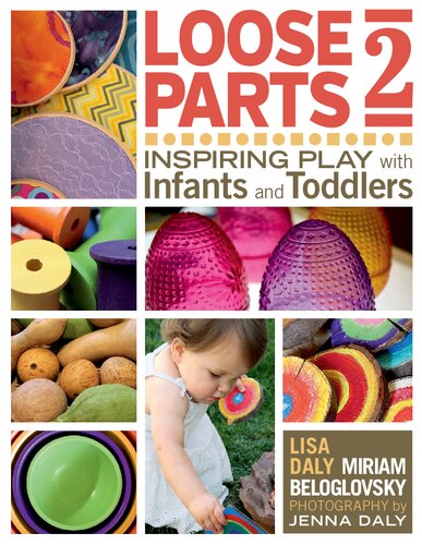 Loose Parts 2 Inspiring Play With Infants And Toddlers Loose Parts Series Lisa Daly