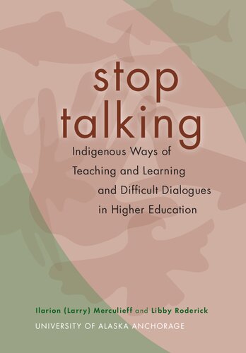 Stop Talking Indigenous Ways Of Teaching And Learning And Difficult Dialogues In Higher Education Ilarion Larry Merculieff And Libby Roderick