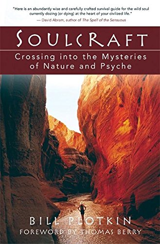 Soulcraft Crossing Into The Mysteries Of Nature And Psyche 9102003 Bill Plotkin