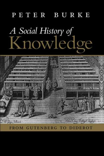 Social History Of Knowledge From Gutenberg To Diderot Burke