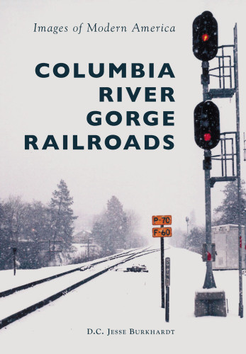 Columbia River Gorge Railroads Burkhardt D C Jesse
