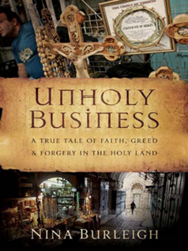 Unholy Businessa True Tale Of Faith Greed And Forgery In The Holy Land Nina Burleigh