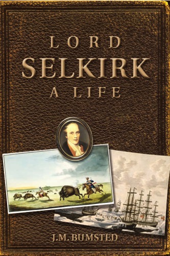Lord Selkirk A Life Bumsted J M