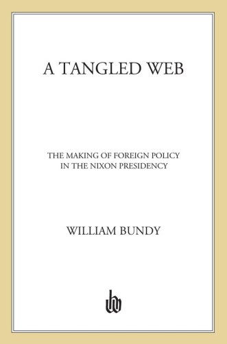 A Tangled Web The Making Of Foreign Policy In The Nixon Presidency Bundy