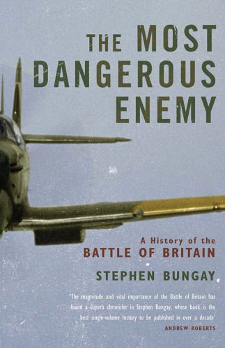 The Most Dangerous Enemy Stephen Bungay