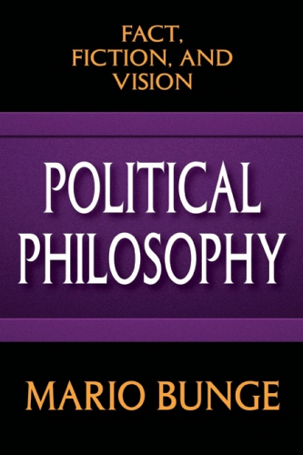 Political Philosophy Fact Fiction And Vision Bunge Mario