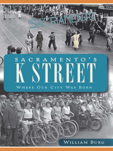 Sacramentos K Street Where The City Was Born Burg William