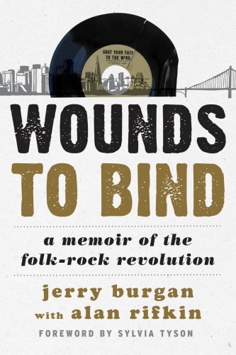 Wounds To Bind A Memoir Of The Folkrock Revolution Burgan Jerry