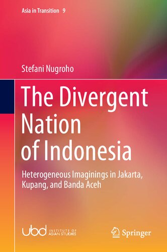 The Divergent Nation Of Indonesia Heterogeneous Imaginings In Jakarta Kupang And Banda Aceh Stefani Nugroho