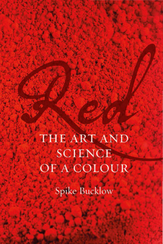 Red The Art And Science Of A Colour Bucklow Spike