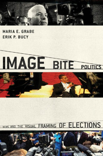 Image Bite Politics News And The Visual Framing Of Elections Bucy