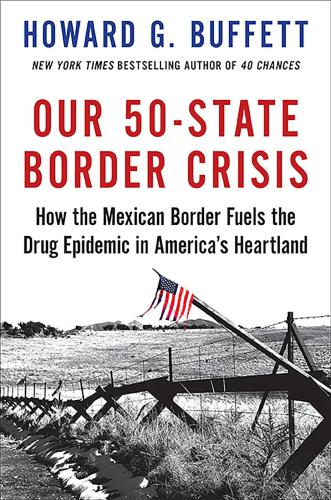 Our 50state Border Crisis How The Mexican Border Fuels The Drug Epidemic Across America First Trade Paperback Edition Buffett