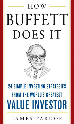 How Buffett Does It 24 Simple Investing Strategies From The Worlds Greatest Value Investor 1st Ed Buffett