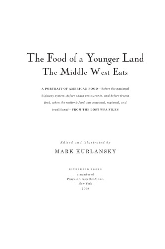 The Food Of A Younger Land The Middle West Eats A Portrait Of American Food Before The National Highway System Before Chain Restaurants And Before Frozen Food When The Nations Food Was Seasonal Regional And Traditional From The Lost Wpa Files Kurlansky